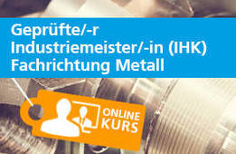 Geprüfte/-r Industriemeister/-in (IHK), FR Metall als Live Online Präsenz Kurs / Webinar Angebot