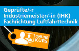 Geprüfte/-r Industriemeister/-in (IHK), FR Luftfahrttechnik als Live Online Präsenz Kurs / Webinar Angebot